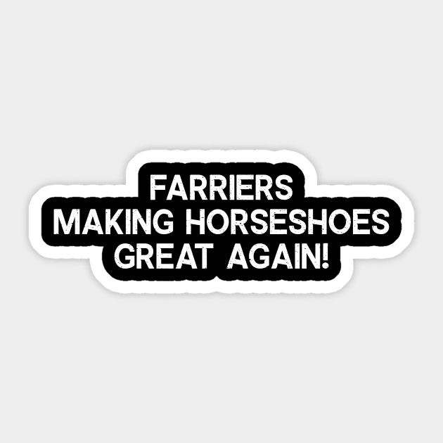 Farriers Making Horseshoes Great Again! Sticker by trendynoize